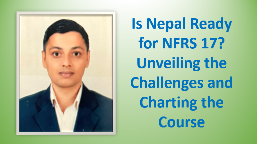 Is Nepal Ready for NFRS 17? Unveiling the Challenges and Charting the Course, Article of Birod Wagle